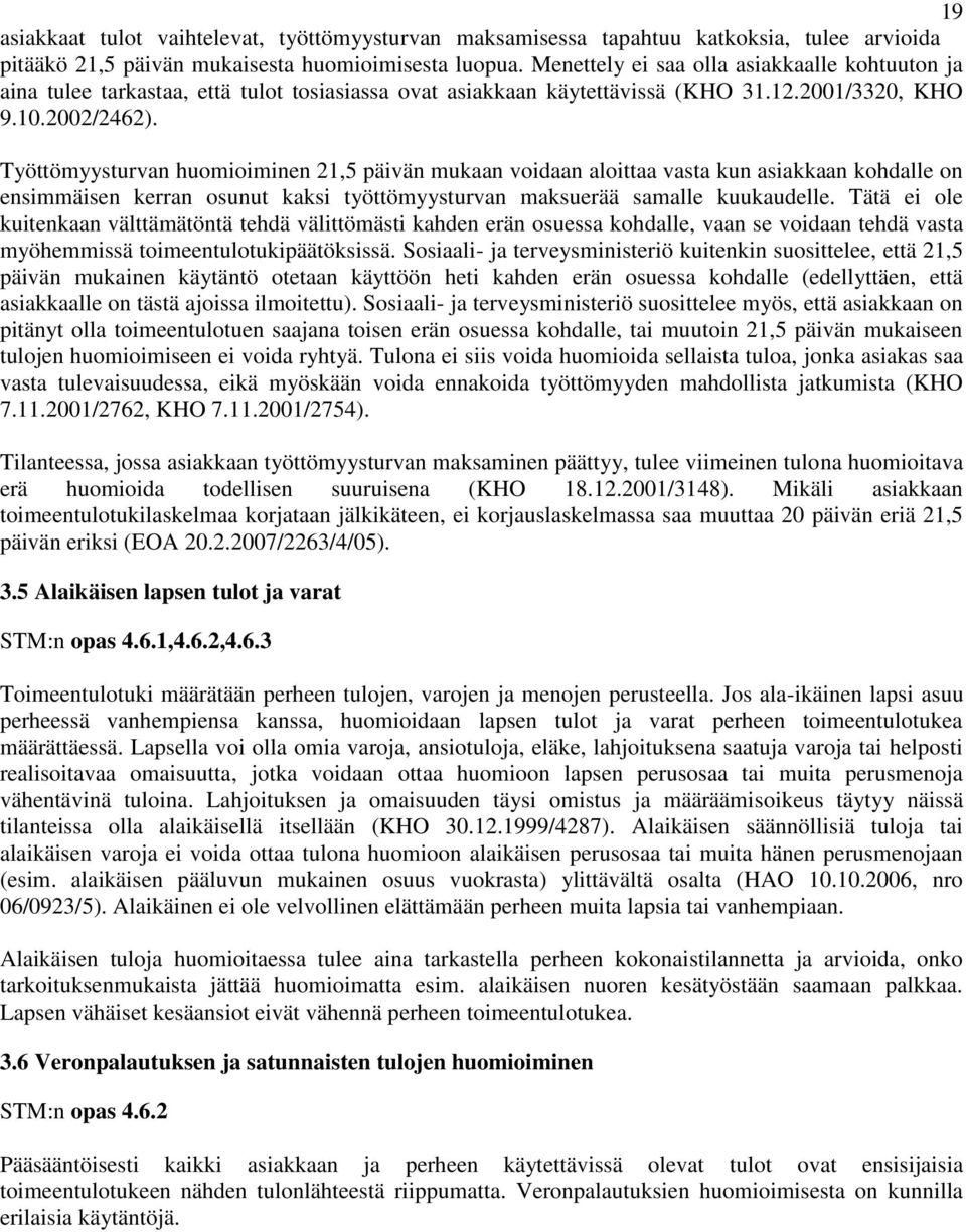 Työttömyysturvan huomioiminen 21,5 päivän mukaan voidaan aloittaa vasta kun asiakkaan kohdalle on ensimmäisen kerran osunut kaksi työttömyysturvan maksuerää samalle kuukaudelle.