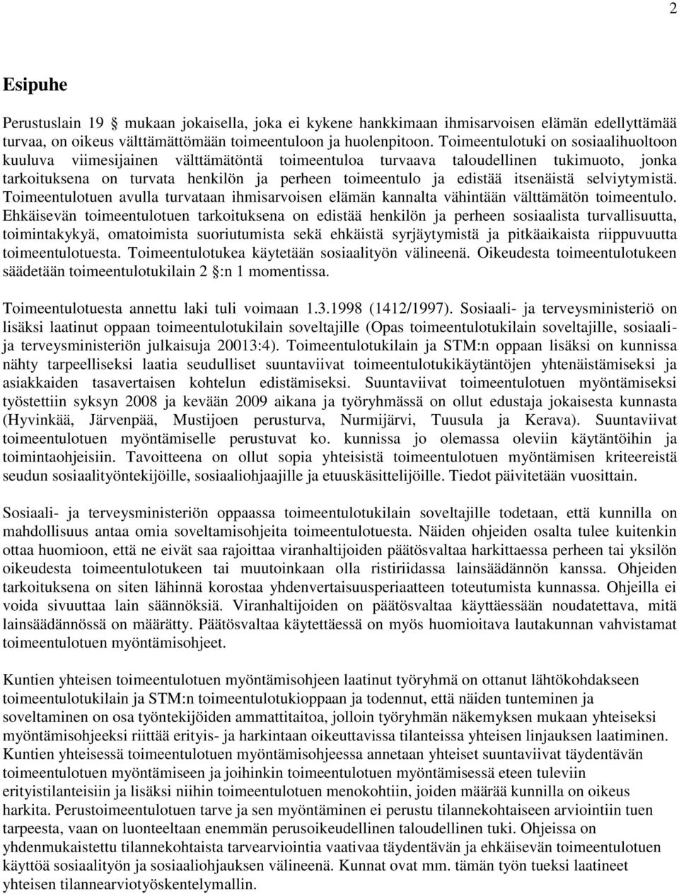 itsenäistä selviytymistä. Toimeentulotuen avulla turvataan ihmisarvoisen elämän kannalta vähintään välttämätön toimeentulo.