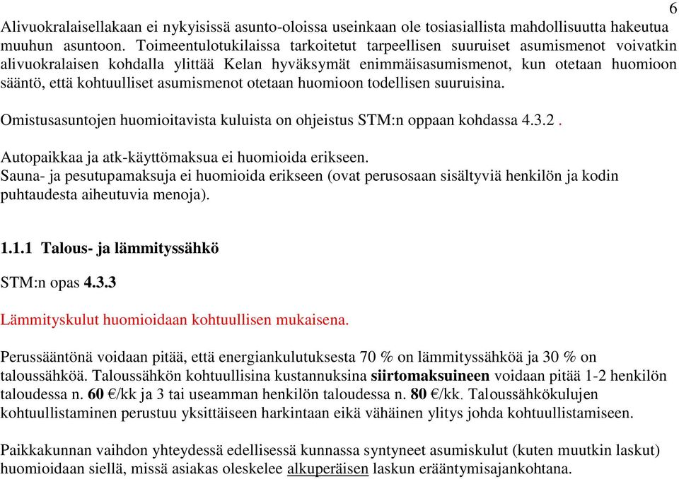 asumismenot otetaan huomioon todellisen suuruisina. Omistusasuntojen huomioitavista kuluista on ohjeistus STM:n oppaan kohdassa 4.3.2. Autopaikkaa ja atk-käyttömaksua ei huomioida erikseen.