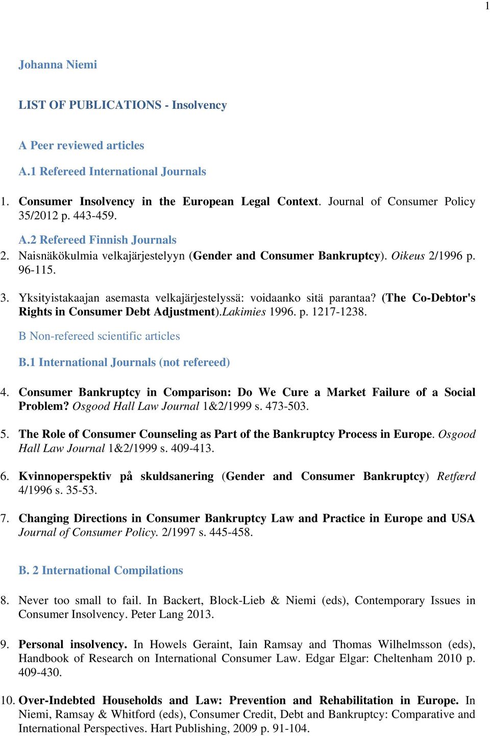 (The Co-Debtor's Rights in Consumer Debt Adjustment).Lakimies 1996. p. 1217-1238. B Non-refereed scientific articles B.1 International Journals (not refereed) 4.