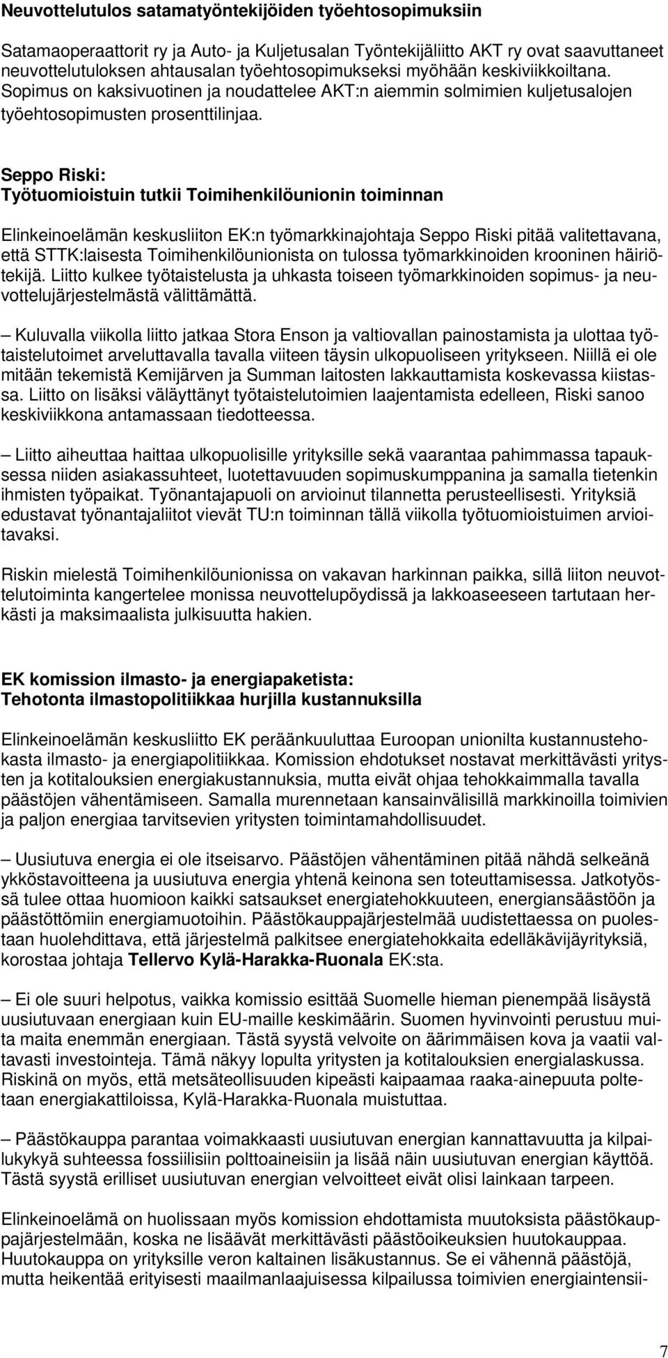 Seppo Riski: Työtuomioistuin tutkii Toimihenkilöunionin toiminnan Elinkeinoelämän keskusliiton EK:n työmarkkinajohtaja Seppo Riski pitää valitettavana, että STTK:laisesta Toimihenkilöunionista on