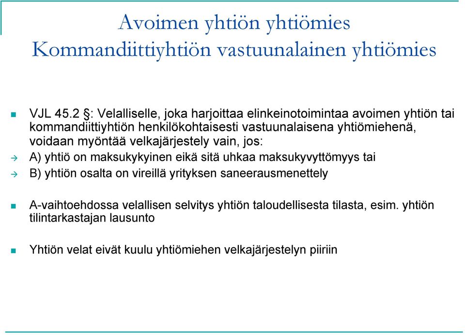 yhtiömiehenä, voidaan myöntää velkajärjestely vain, jos: A) yhtiö on maksukykyinen eikä sitä uhkaa maksukyvyttömyys tai B) yhtiön osalta