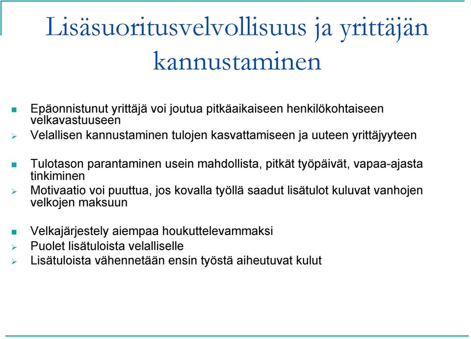 mahdollista, pitkät työpäivät, vapaa-ajasta tinkiminen Motivaatio voi puuttua, jos kovalla työllä saadut lisätulot kuluvat