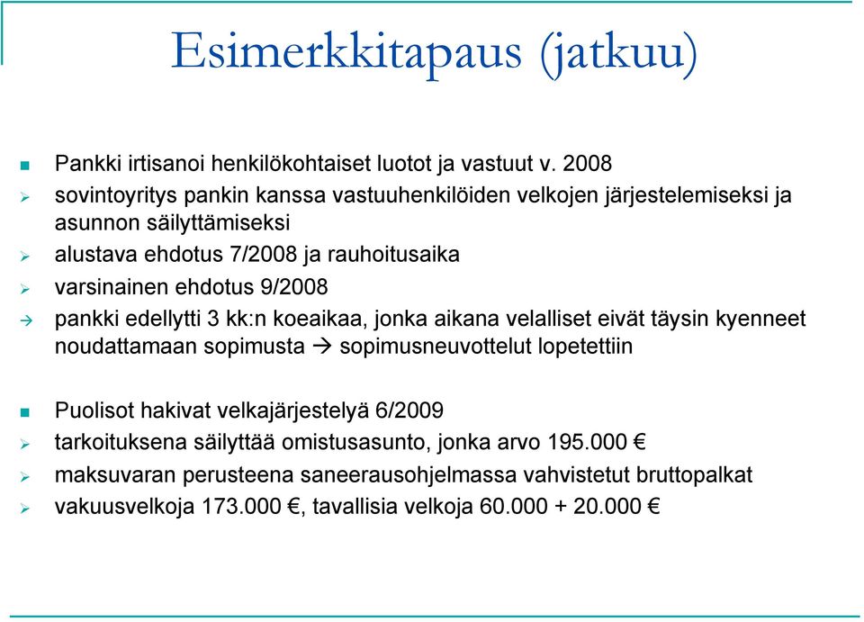 varsinainen ehdotus 9/2008 pankki edellytti 3 kk:n koeaikaa, jonka aikana velalliset eivät täysin kyenneet noudattamaan sopimusta sopimusneuvottelut