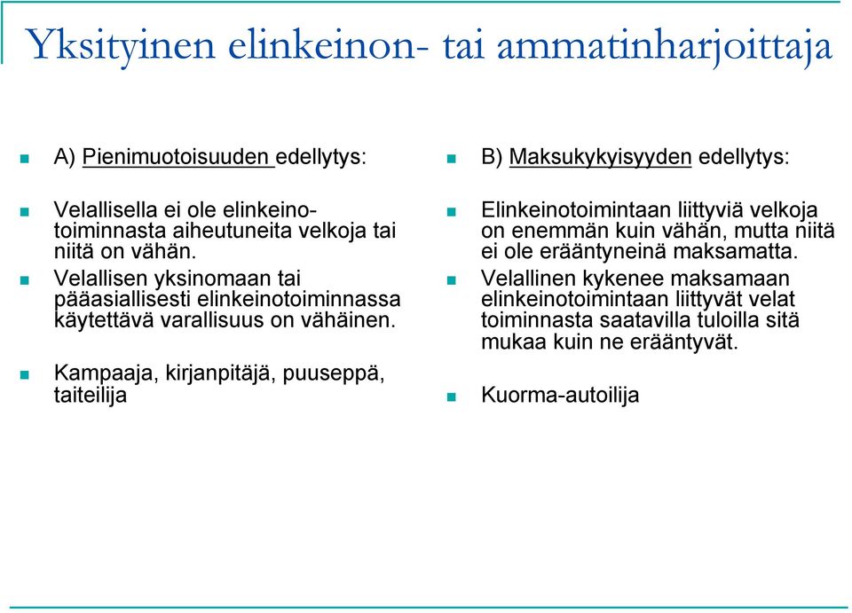 Velallisen yksinomaan tai pääasiallisesti elinkeinotoiminnassa käytettävä varallisuus on vähäinen.