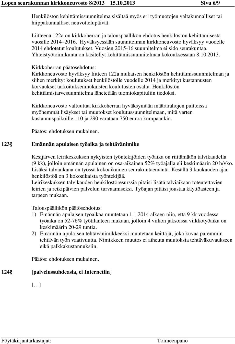 Vuosien 2015-16 suunnitelma ei sido seurakuntaa. Yhteistyötoimikunta on käsitellyt kehittämissuunnitelmaa kokouksessaan 8.10.2013.