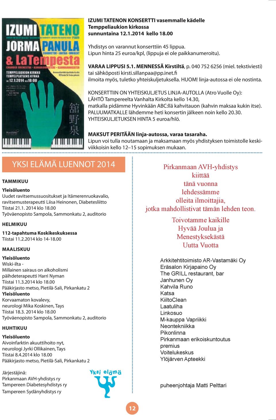 Uudet ravitsemussuositukset ja Itämerenruokavalio, ravitsemusterapeutti Liisa Heinonen, Diabetesliitto MAKSUT PERITÄÄN linja-autossa, varaa tasaraha. Tiistai 21.1. 2014 klo 18.