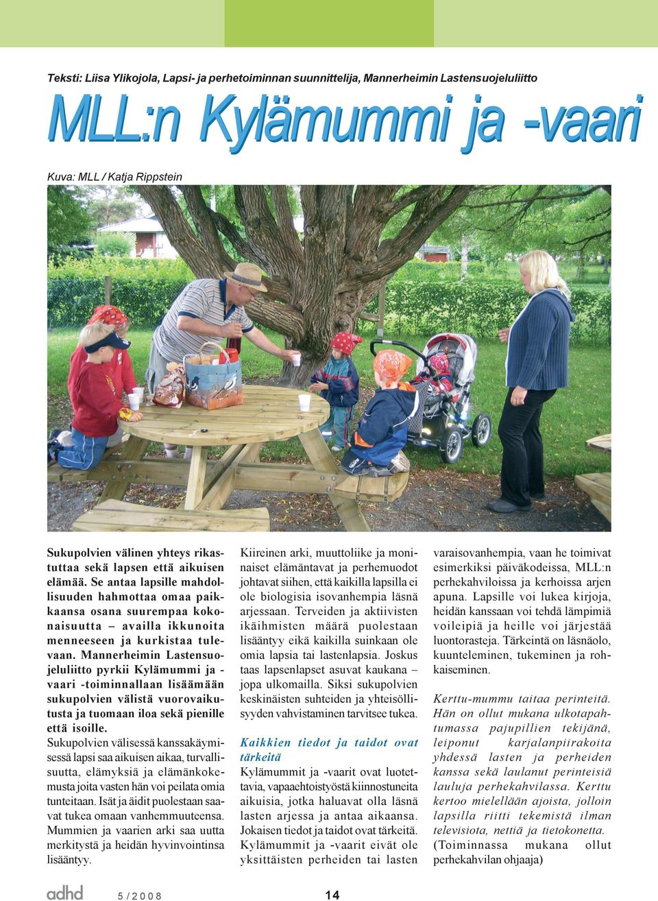 Mannerheimin Lastensuojeluliitto pyrkii Kylämummi ja vaari -toiminnallaan lisäämään sukupolvien välistä vuorovaikutusta ja tuomaan iloa sekä pienille että isoille.