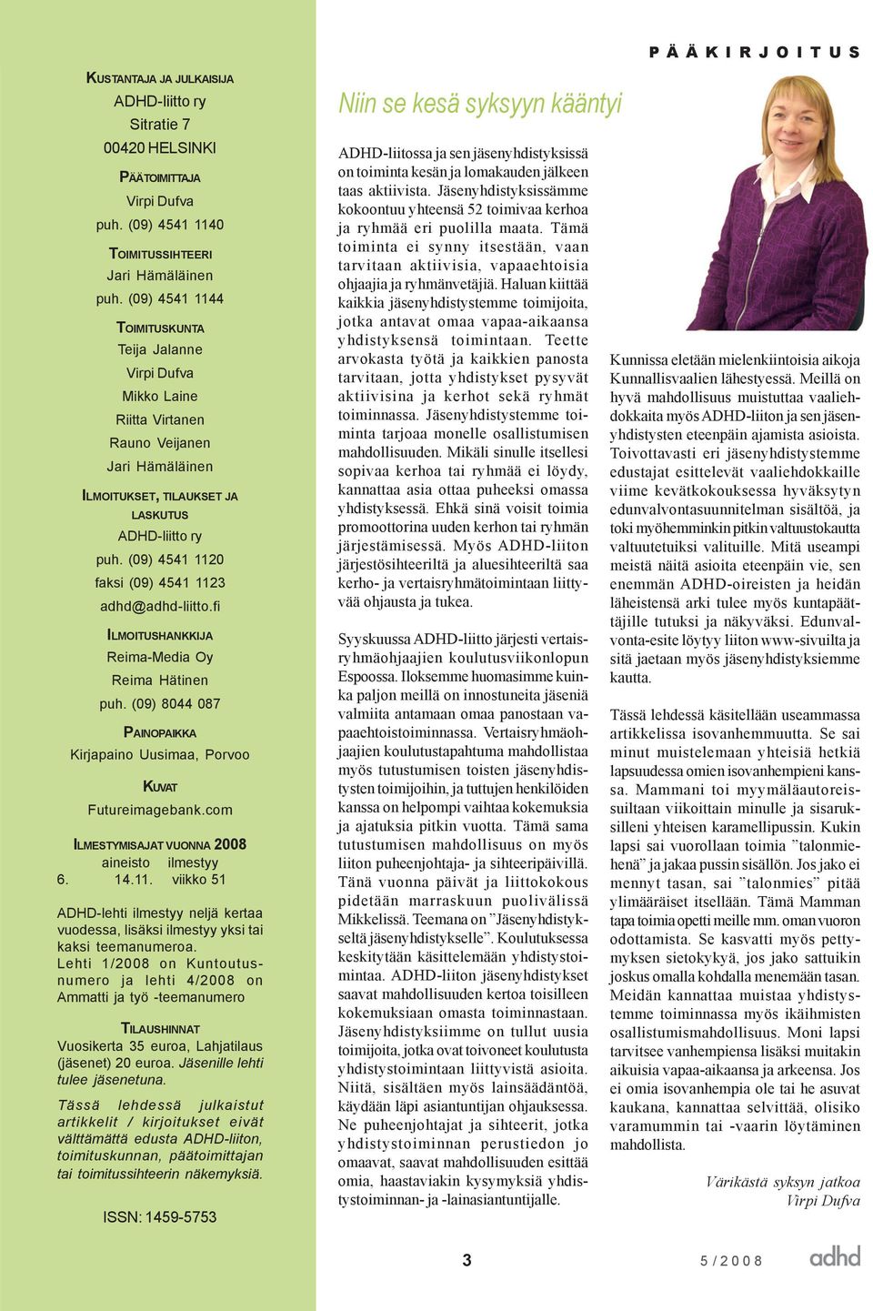 (09) 4541 1120 faksi (09) 4541 1123 adhd@adhd-liitto.fi ILMOITUSHANKKIJA Reima-Media Oy Reima Hätinen puh. (09) 8044 087 PAINOPAIKKA Kirjapaino Uusimaa, Porvoo KUVAT Futureimagebank.