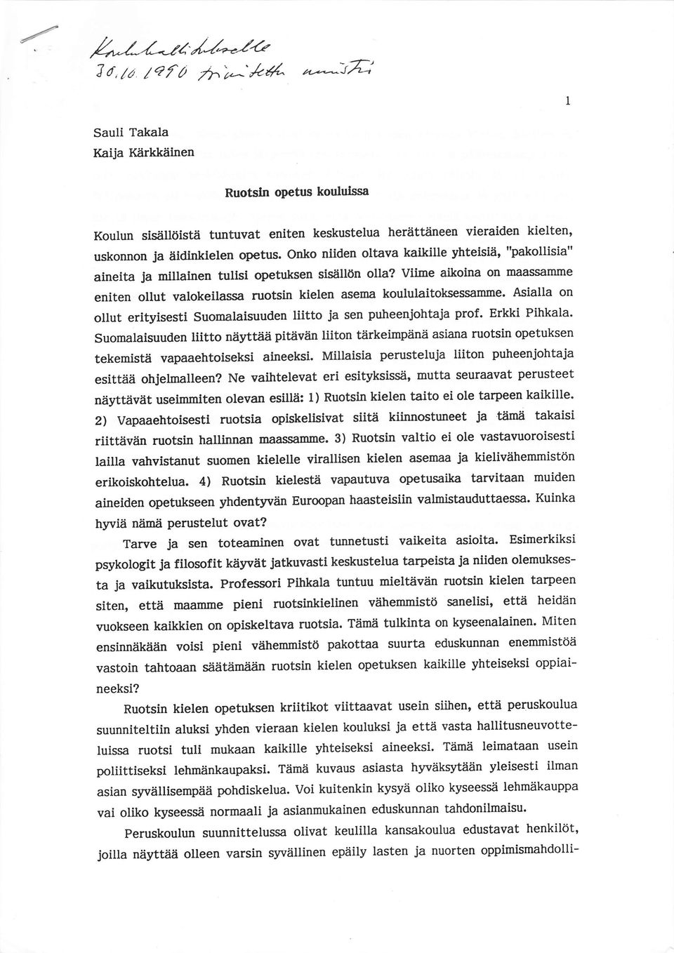 Viime aikoina on naassamme eniten ollut valokeilassa ruotsin kielen asema koululaitoksessaurme. Asialla on ollut erityisesti guqmalaisuuden liitto ja sen puheenjohtaja prof. Erkki Pihkala.