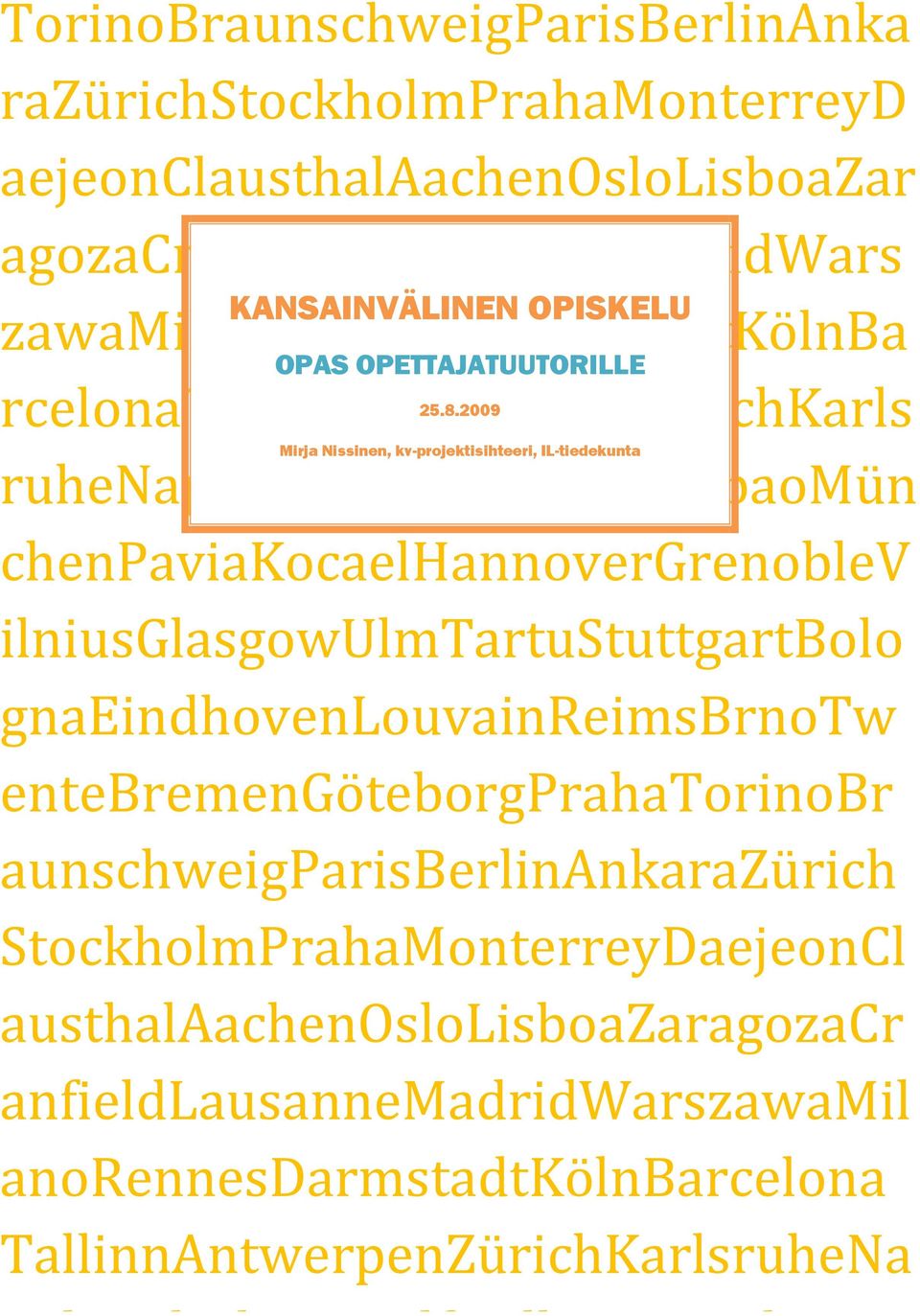 2009 Mirja Nissinen, kv-projektisihteeri, IL-tiedekunta ruhenapolipaderborndelftbilbaomün chenpaviakocaelhannovergrenoblev ilniusglasgowulmtartustuttgartbolo