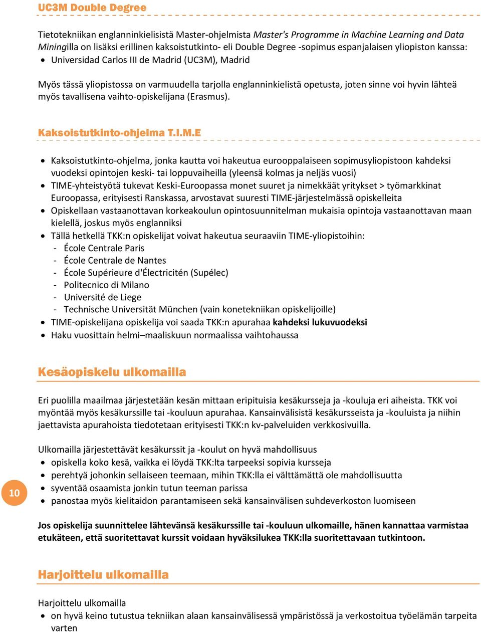 tavallisena vaihto opiskelijana (Erasmus). Kaksoistutkinto-ohjelma T.I.M.