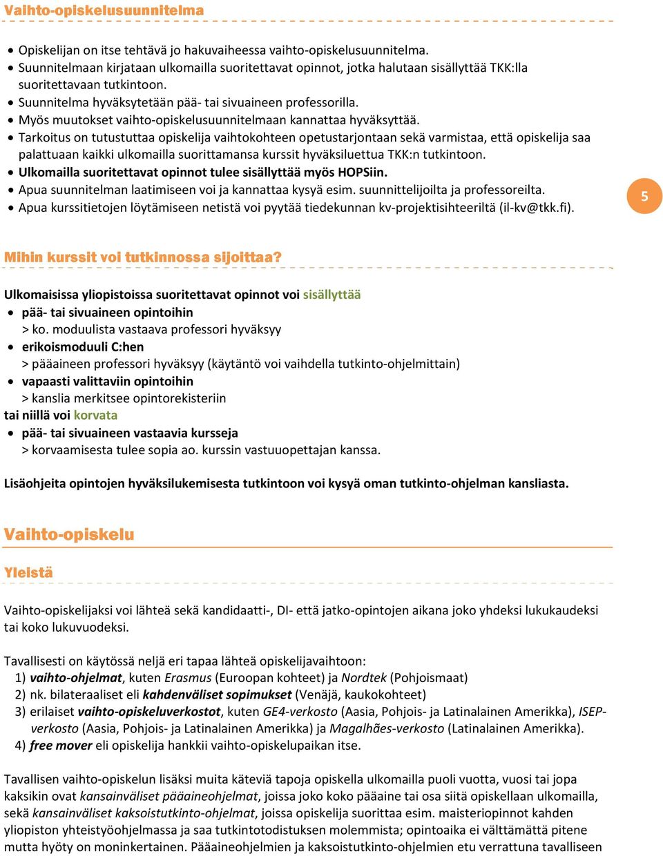 Myös muutokset vaihto opiskelusuunnitelmaan kannattaa hyväksyttää.
