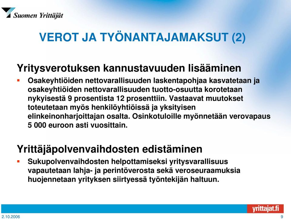 Vastaavat muutokset toteutetaan myös henkilöyhtiöissä ja yksityisen elinkeinonharjoittajan osalta.