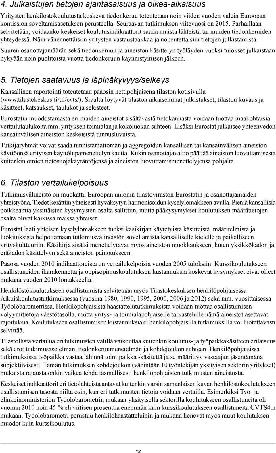 Näin vähennettäisiin yritysten vastaustaakkaa ja nopeutettaisiin tietojen julkistamista.