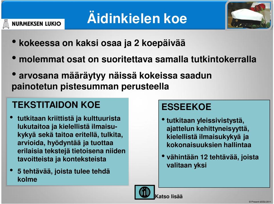 tulkita, arvioida, hyödyntää ja tuottaa erilaisia tekstejä tietoisena niiden tavoitteista ja konteksteista 5 tehtävää, joista tulee tehdä kolme ESSEEKOE