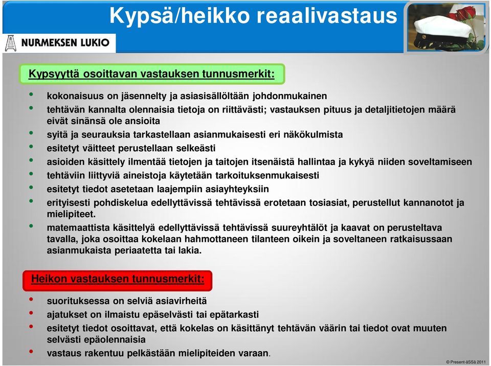 tietojen ja taitojen itsenäistä hallintaa ja kykyä niiden soveltamiseen tehtäviin liittyviä aineistoja käytetään tarkoituksenmukaisesti esitetyt tiedot asetetaan laajempiin asiayhteyksiin erityisesti