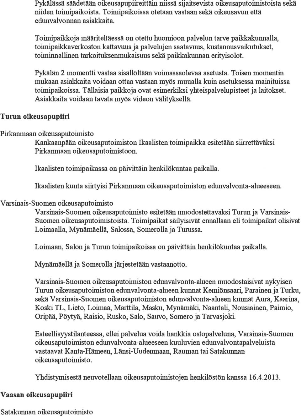 paikkakunnan erityisolot. pykälän 2 momentti vastaa sisällöltään voimassaolevaa asetusta.