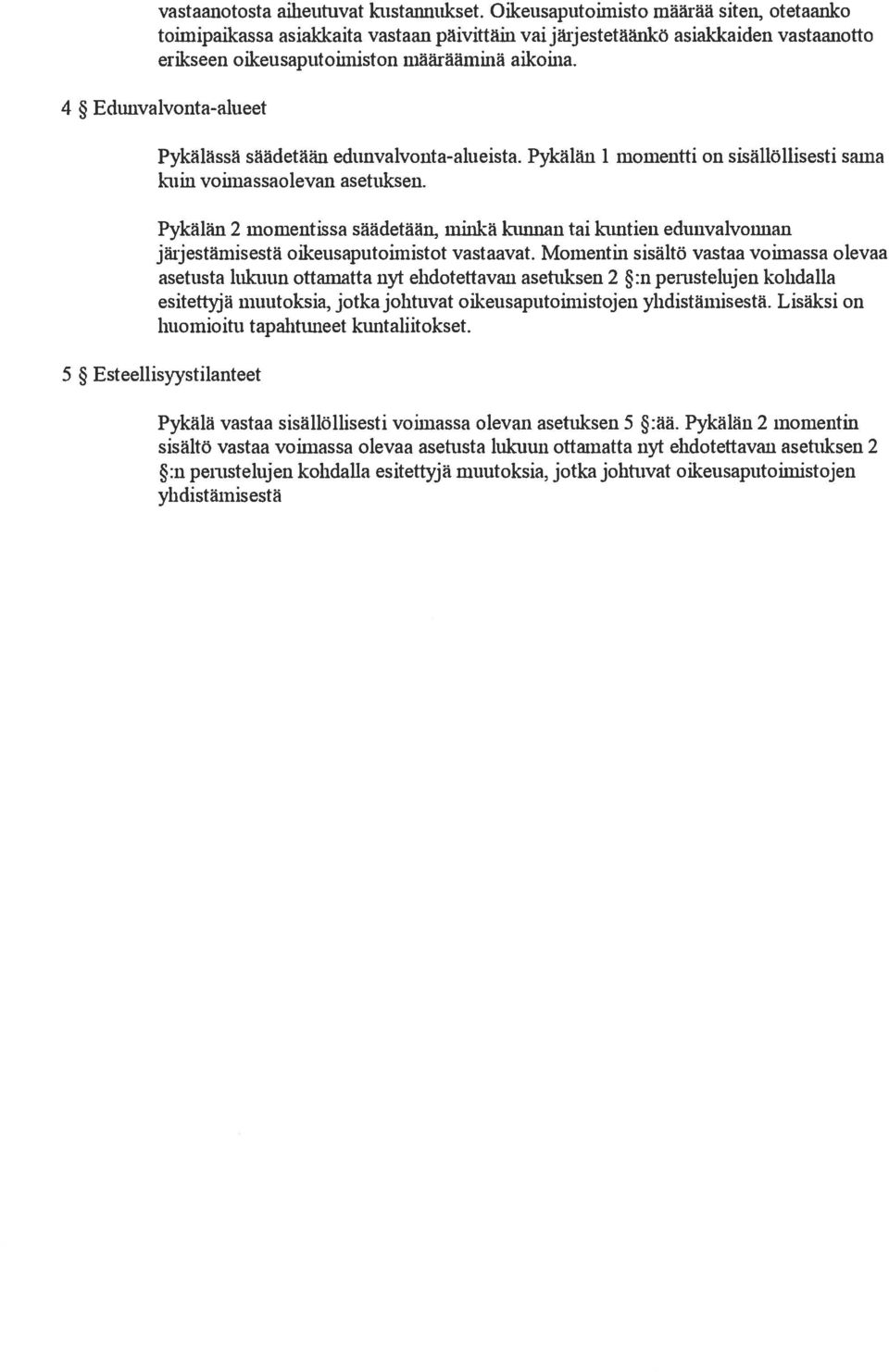 4 Edunvalvonta-alueet Pykälässä säädetään edunvalvonta-alueista. Pykälän 1 kuin voimassaolevan asetuksen.