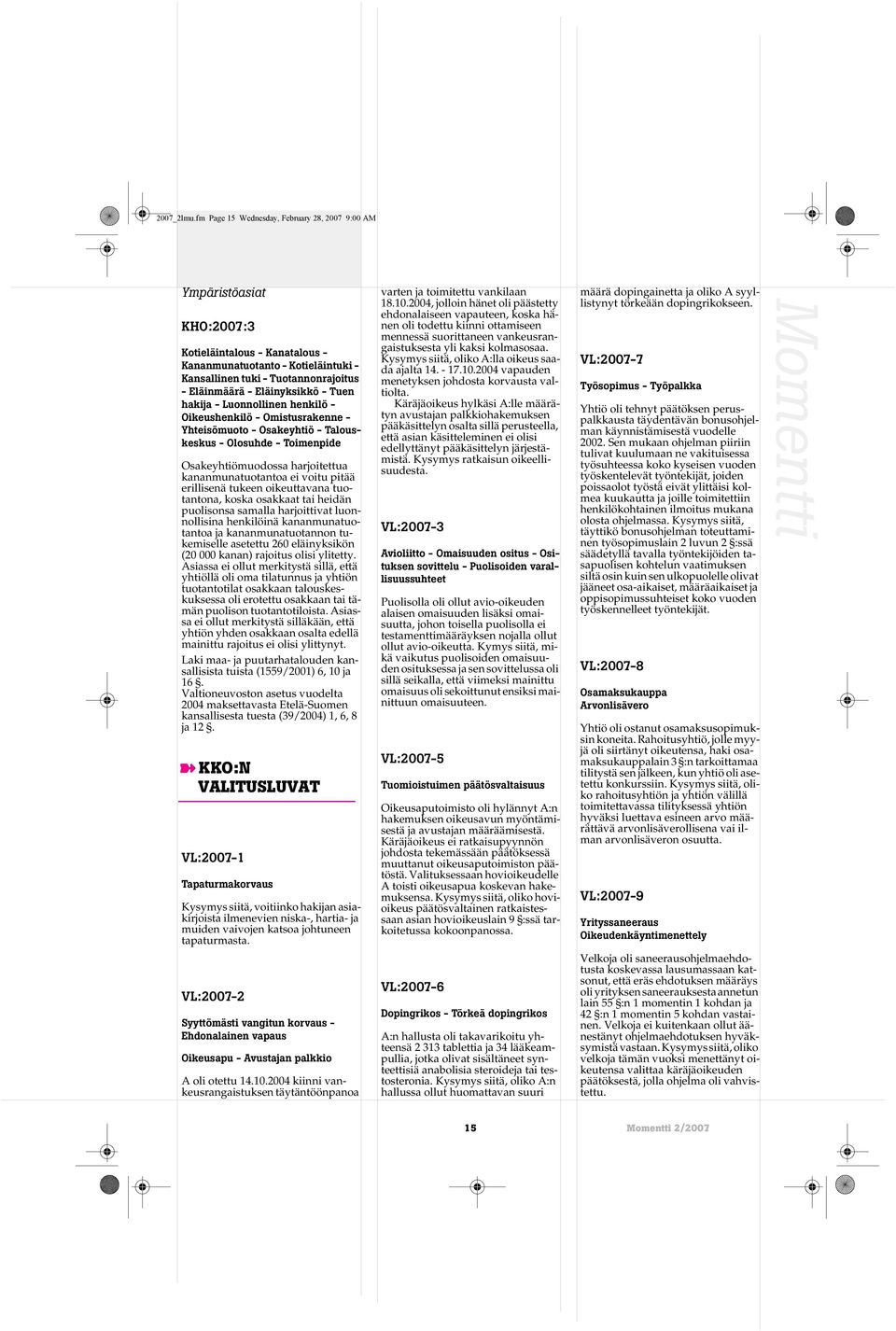 Eläinyksikkö - Tuen hakija - Luonnollinen henkilö - Oikeushenkilö - Omistusrakenne - Yhteisömuoto - Osakeyhtiö - Talouskeskus - Olosuhde - Toimenpide Osakeyhtiömuodossa harjoitettua