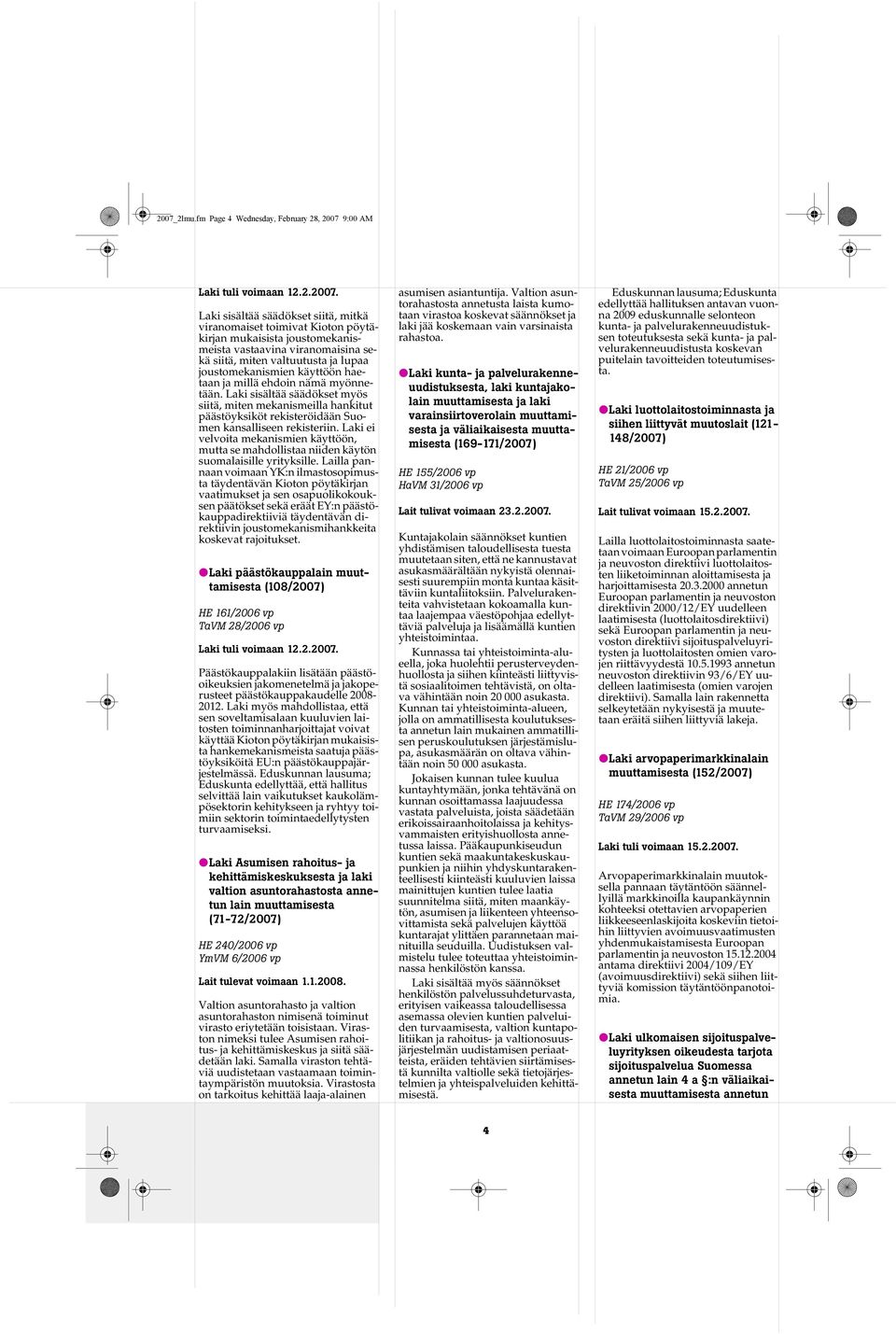 Laki sisältää säädökset myös siitä, miten mekanismeilla hankitut päästöyksiköt rekisteröidään Suomen kansalliseen rekisteriin.