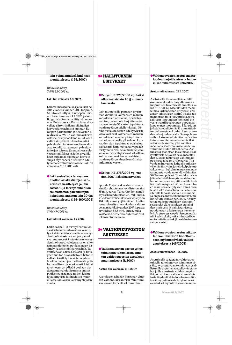 Bulgariassa ja Romaniassa ei sovelleta siirtymäaikana sijoittajien korvausjärjestelmistä annetun Euroopan parlamentin ja neuvoston direktiivin 97/9/EY vähimmäiskorvaustasoa.