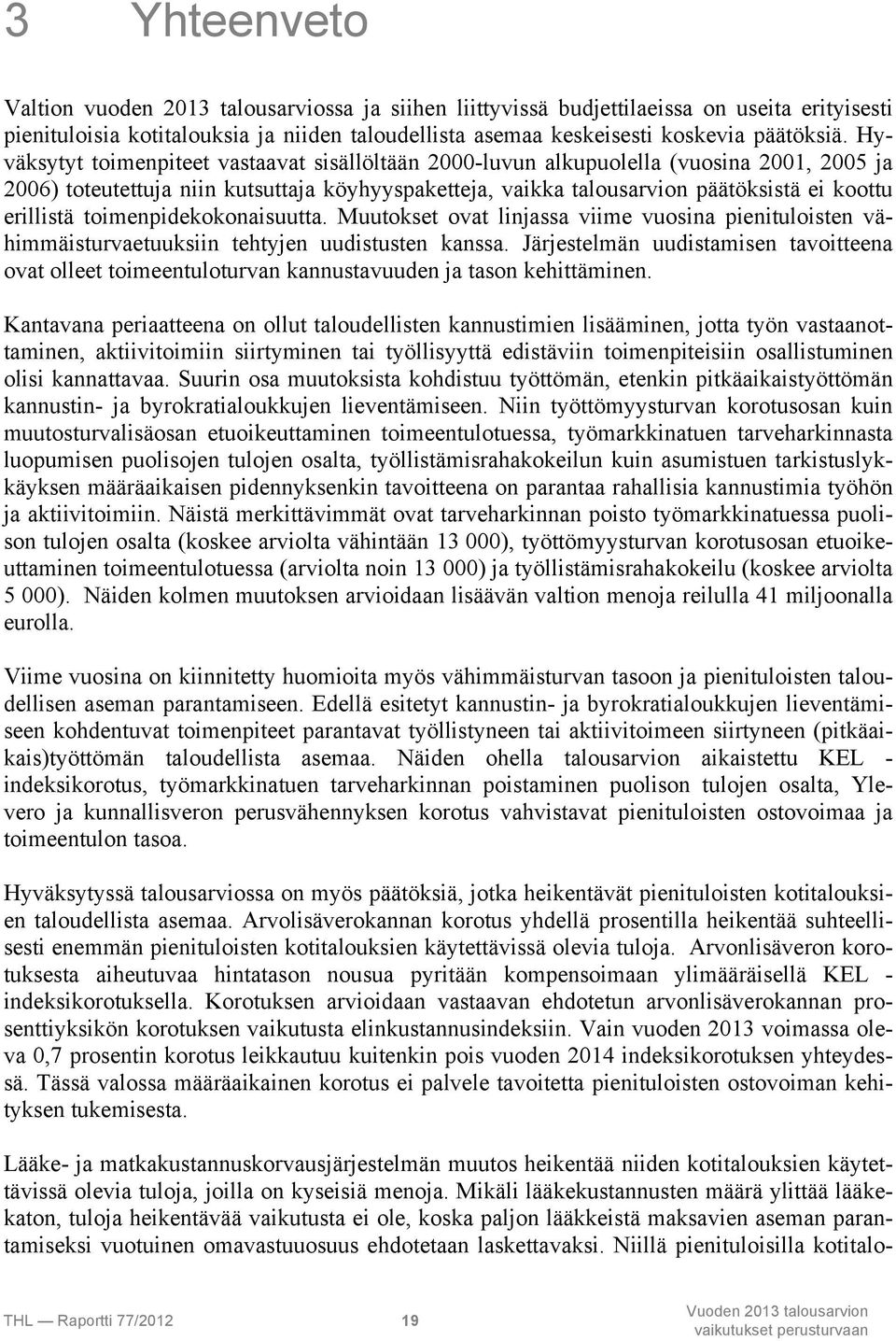 toimenpidekokonaisuutta. Muutokset ovat linjassa viime vuosina pienituloisten vähimmäisturvaetuuksiin tehtyjen uudistusten kanssa.