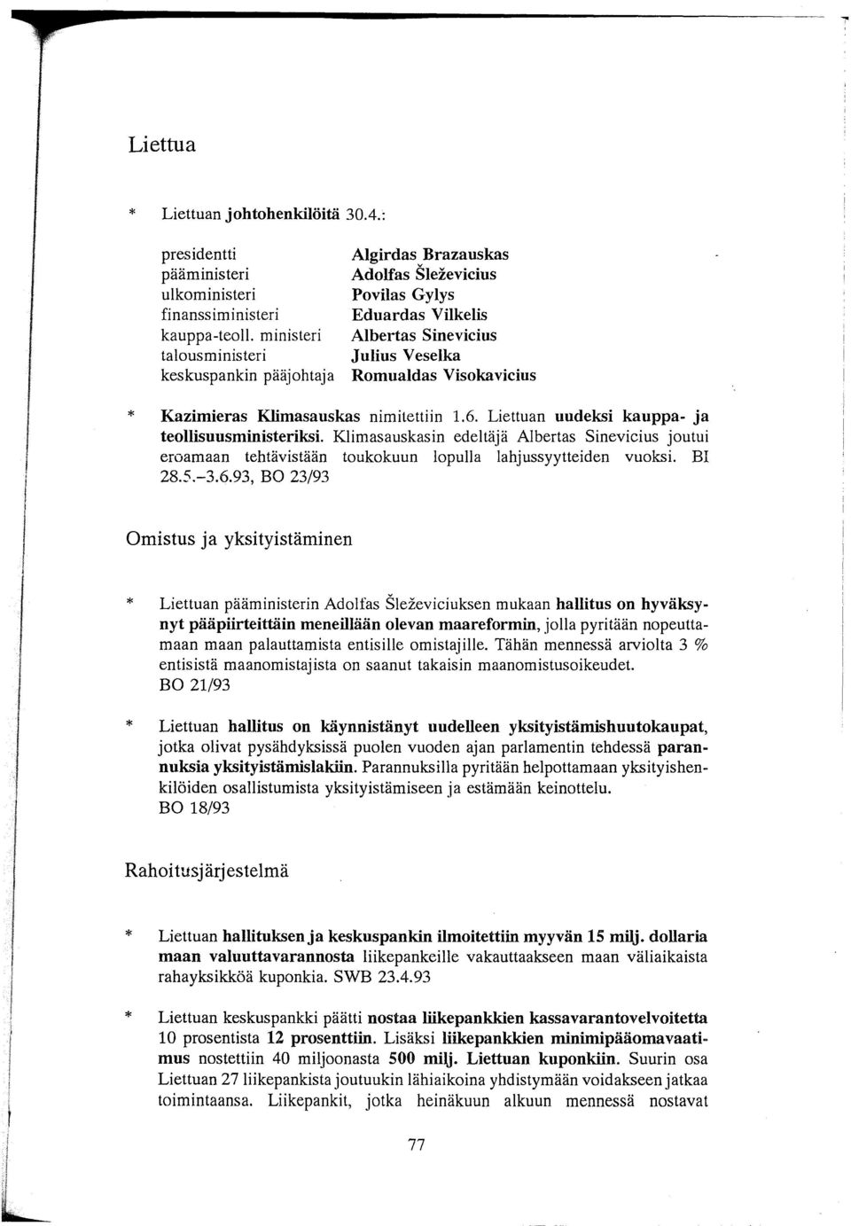 Klimasauskas nimitettiin 1.6. Liettuan uudeksi kauppa- ja teollisuusministeriksi. Klimasauskasin edeltäjä Albertas Sinevicius joutui eroamaan tehtävistään toukokuun lopulla lahjussyytteiden vuoksi.