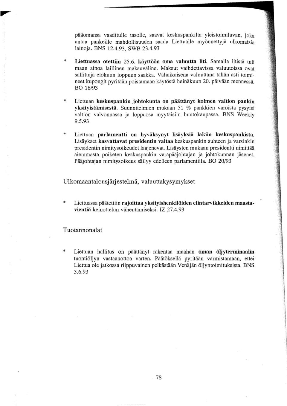 Väliaikaisena valuuttana tähän asti toimineet kupongit pyritään poistamaan käytöstä heinäkuun 20. päivään mennessä.