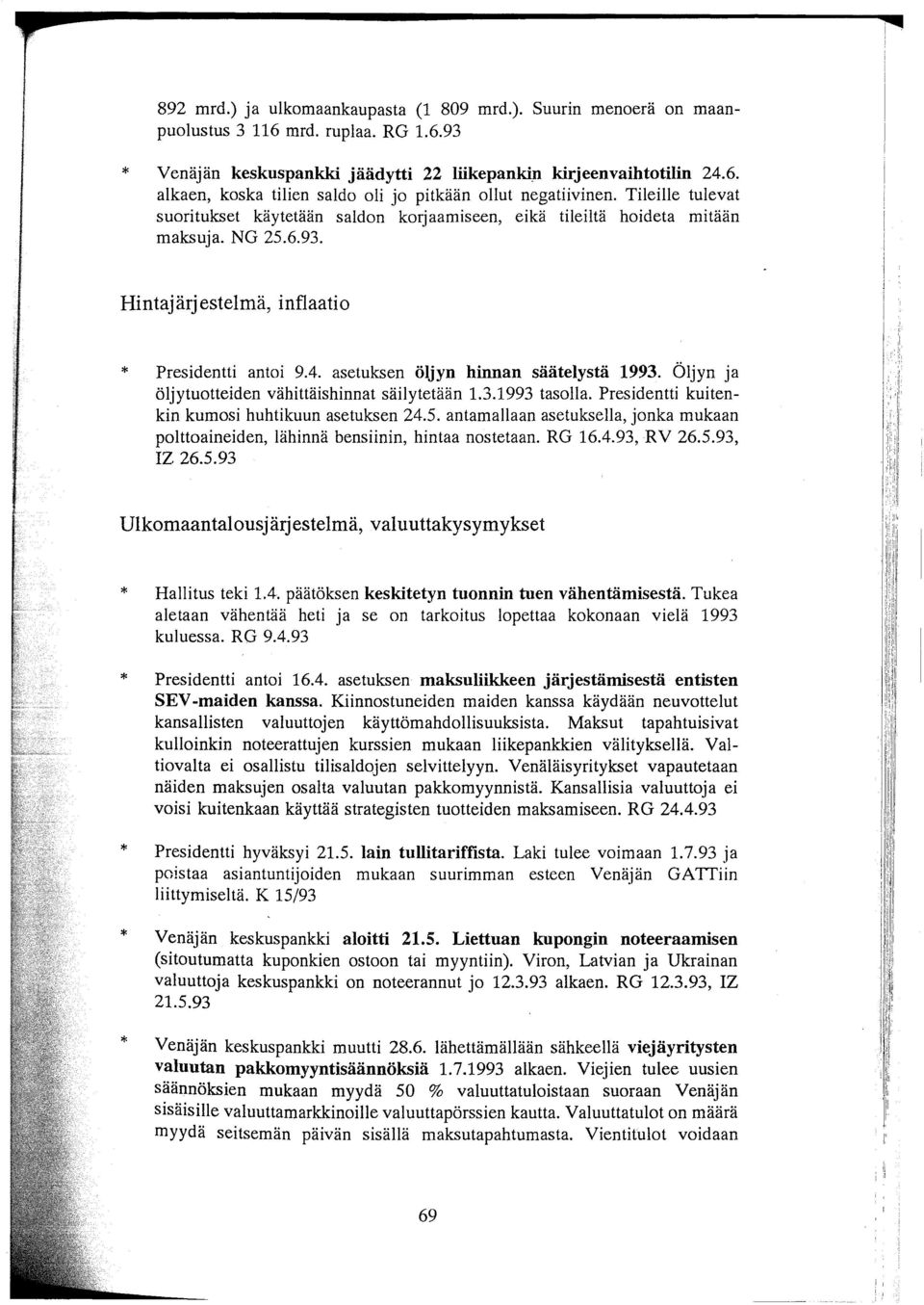 Öljyn ja öljytuotteiden vähittäishinnat säilytetään 1.3.1993 tasolla. Presidentti kuitenkin kumosi huhtikuun asetuksen 24.5.