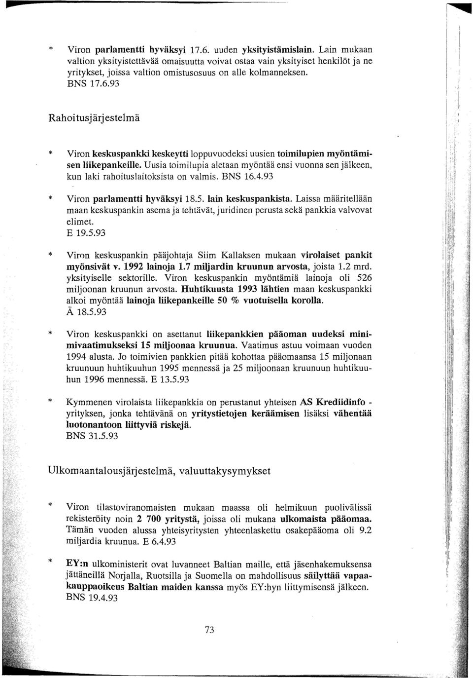 93 Rahoi tusj ärj estelmä Viron keskuspankki keskeytti loppuvuodeksi uusien toimilupien myöntämisen liikepankeille.