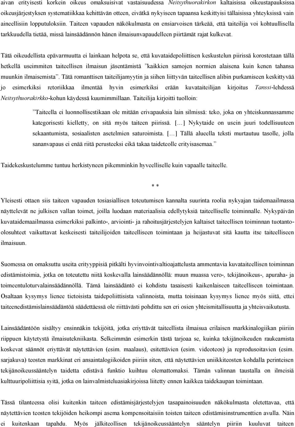 Taiteen vapauden näkökulmasta on ensiarvoisen tärkeää, että taiteilija voi kohtuullisella tarkkuudella tietää, missä lainsäädännön hänen ilmaisunvapaudelleen piirtämät rajat kulkevat.