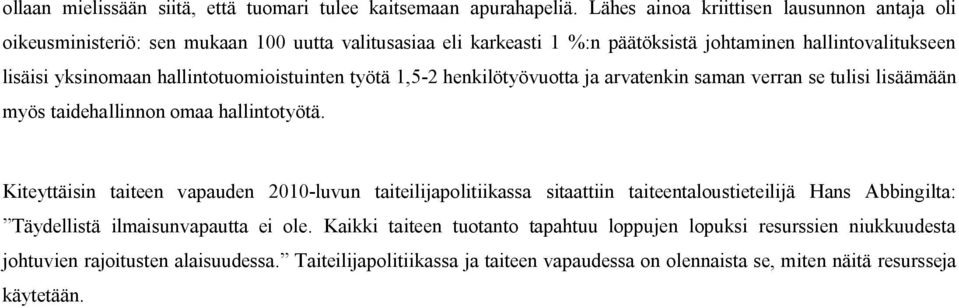 hallintotuomioistuinten työtä 1,5-2 henkilötyövuotta ja arvatenkin saman verran se tulisi lisäämään myös taidehallinnon omaa hallintotyötä.