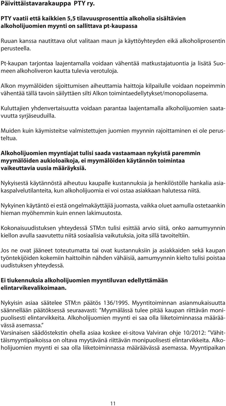 alkoholiprosentin perusteella. Pt-kaupan tarjontaa laajentamalla voidaan vähentää matkustajatuontia ja lisätä Suomeen alkoholiveron kautta tulevia verotuloja.