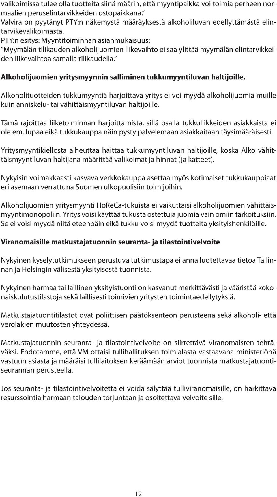 PTY:n esitys: Myyntitoiminnan asianmukaisuus: Myymälän tilikauden alkoholijuomien liikevaihto ei saa ylittää myymälän elintarvikkeiden liikevaihtoa samalla tilikaudella.