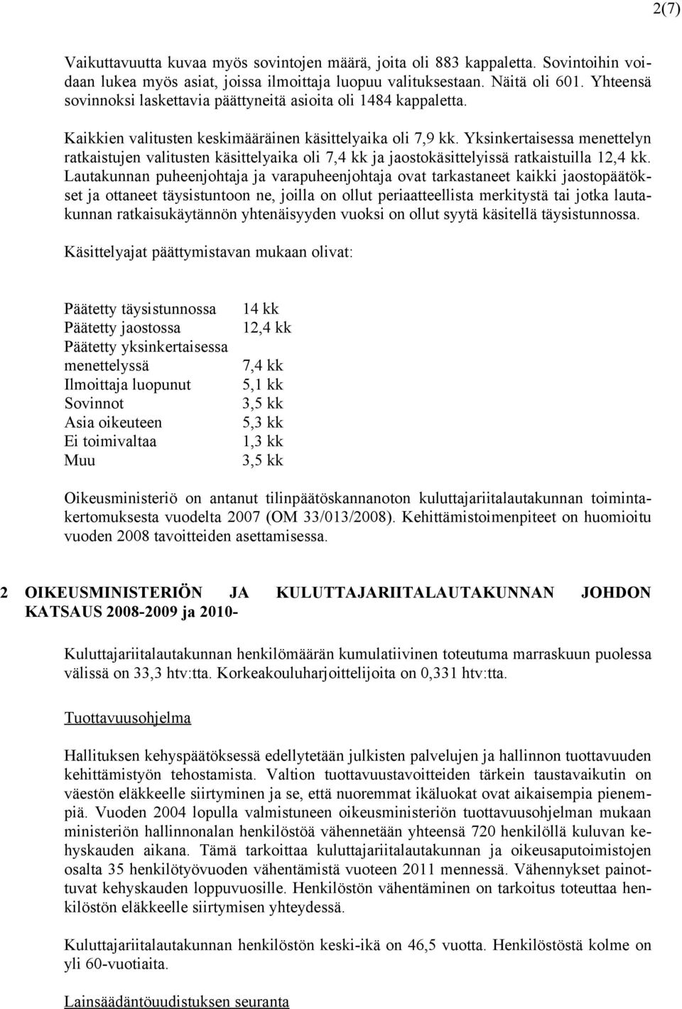 Yksinkertaisessa menettelyn ratkaistujen valitusten käsittelyaika oli 7,4 kk ja jaostokäsittelyissä ratkaistuilla 12,4 kk.