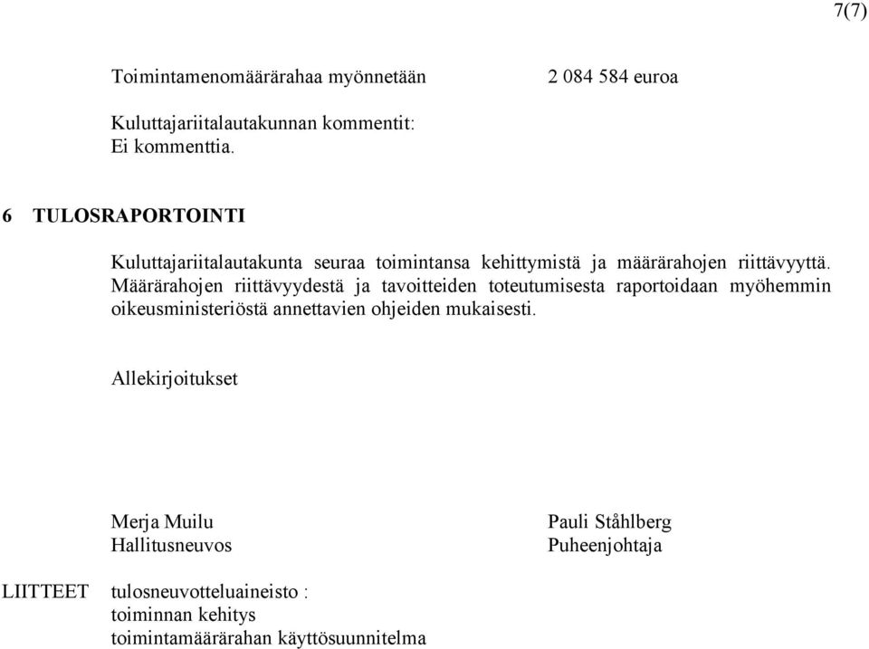 Määrärahojen riittävyydestä ja tavoitteiden toteutumisesta raportoidaan myöhemmin oikeusministeriöstä annettavien