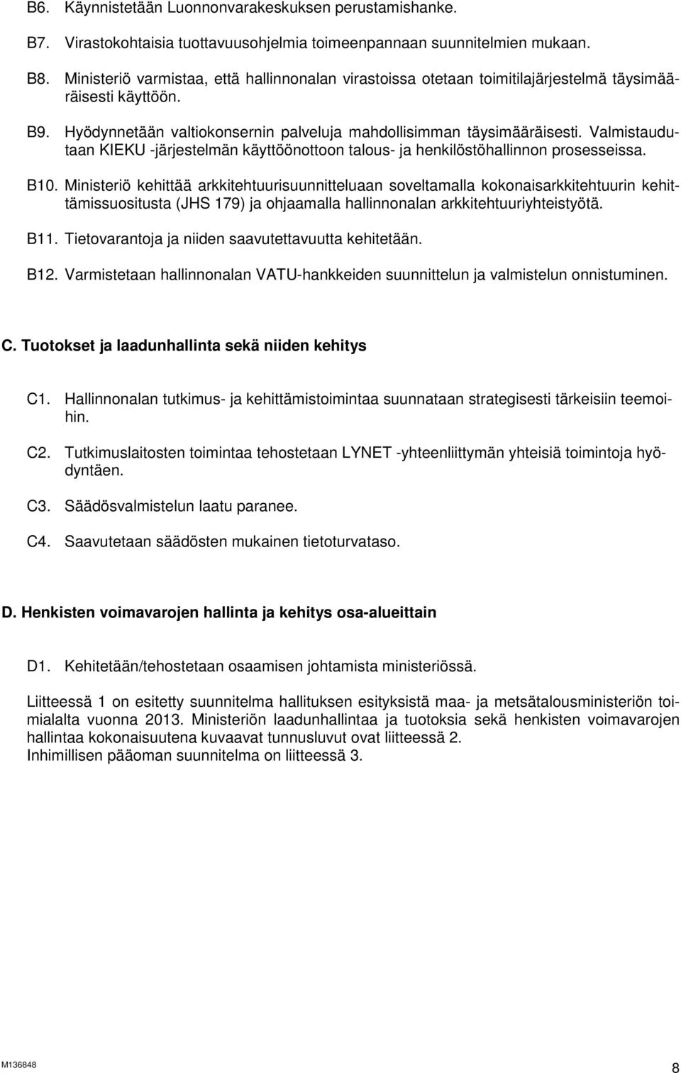 Valmistaudutaan KIEKU -järjestelmän käyttöönottoon talous- ja henkilöstöhallinnon prosesseissa. B10.