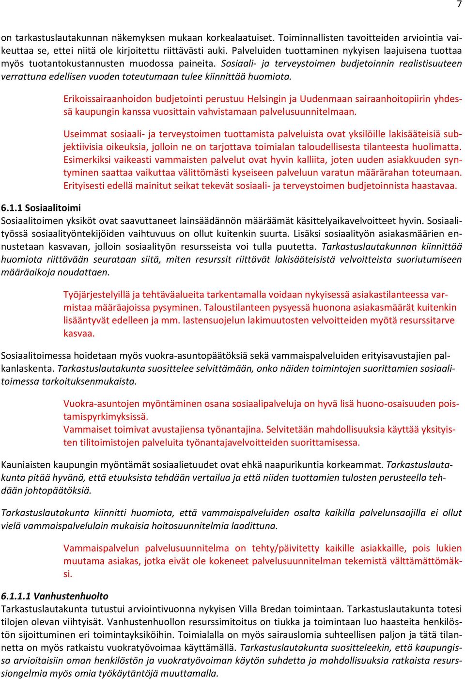 Sosiaali- ja terveystoimen budjetoinnin realistisuuteen verrattuna edellisen vuoden toteutumaan tulee kiinnittää huomiota.