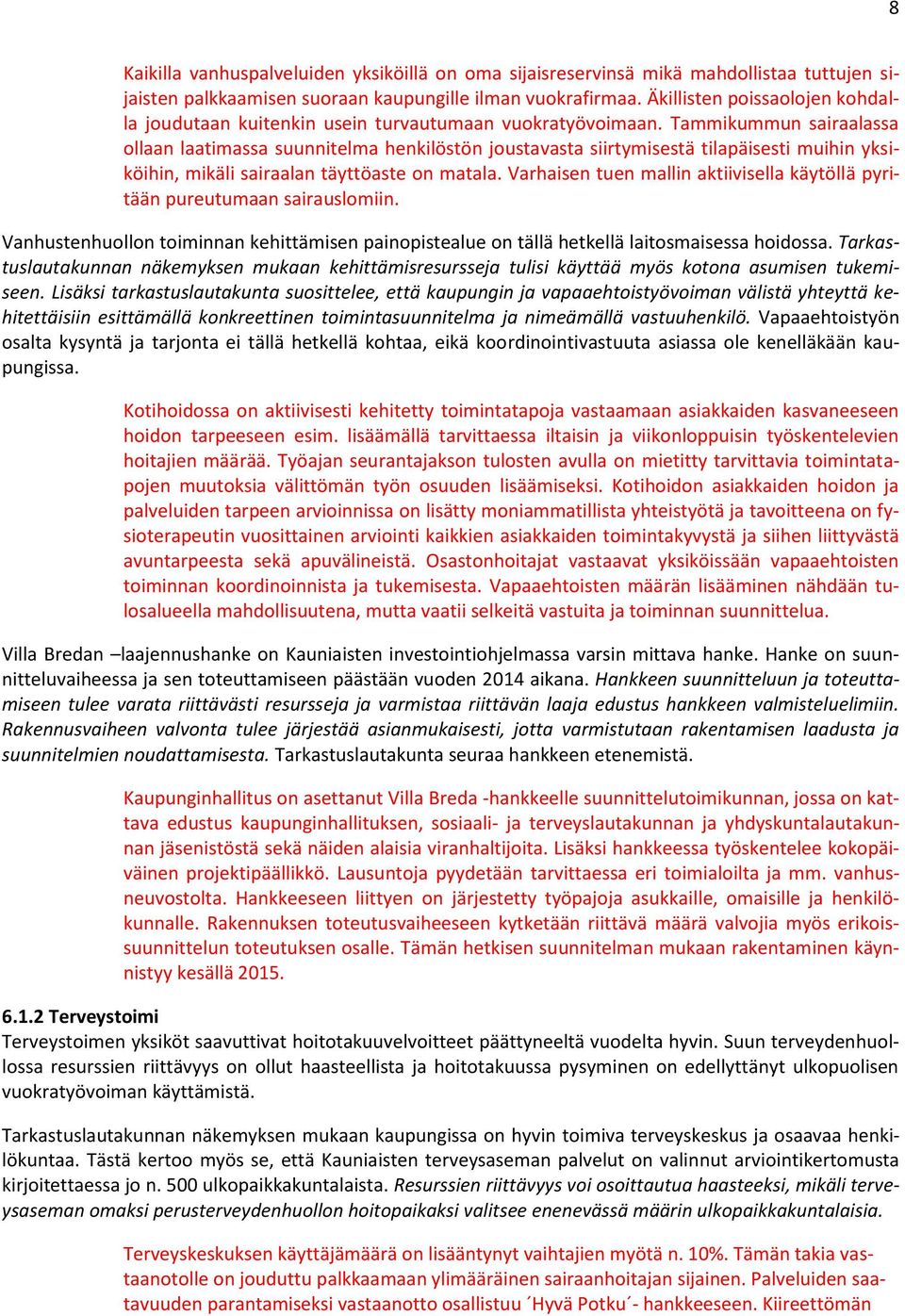 Tammikummun sairaalassa ollaan laatimassa suunnitelma henkilöstön joustavasta siirtymisestä tilapäisesti muihin yksiköihin, mikäli sairaalan täyttöaste on matala.