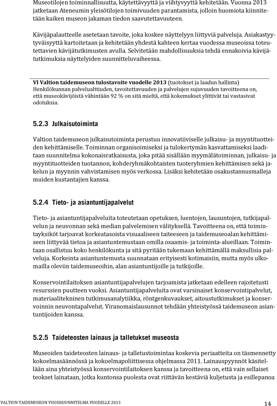 Kävijäpalautteelle asetetaan tavoite, joka koskee näyttelyyn liittyviä palveluja.