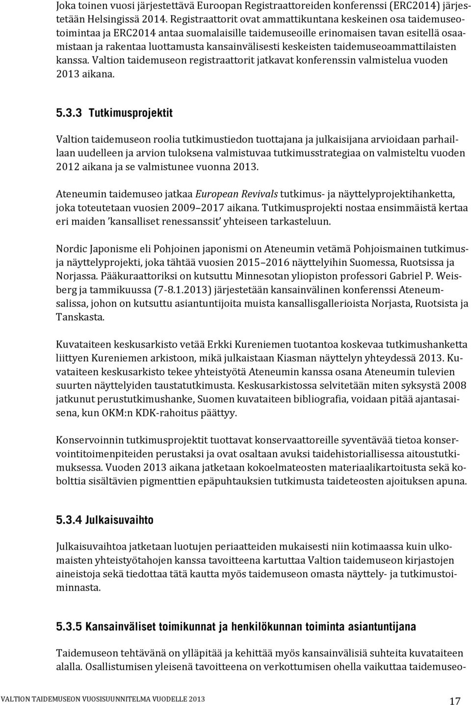 keskeisten taidemuseoammattilaisten kanssa. Valtion taidemuseon registraattorit jatkavat konferenssin valmistelua vuoden 2013 