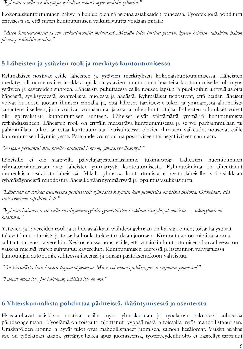 ...meidän tulee tarttua pieniin, hyviin hetkiin, tapahtuu paljon pieniä positiivisia asioita.