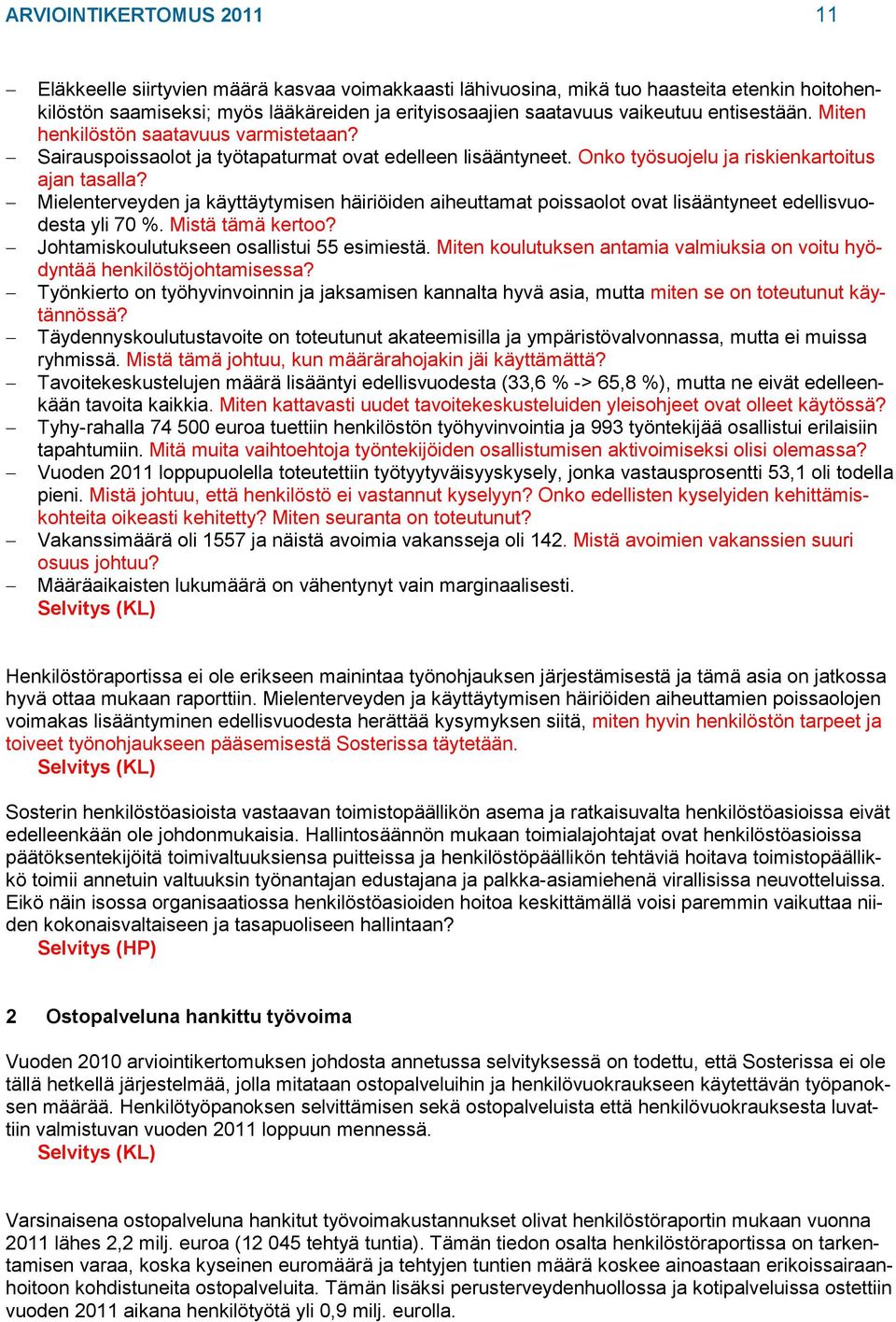 Mielenterveyden ja käyttäytymisen häiriöiden aiheuttamat poissaolot ovat lisääntyneet edellisvuodesta yli 70 %. Mistä tämä kertoo? Johtamiskoulutukseen osallistui 55 esimiestä.