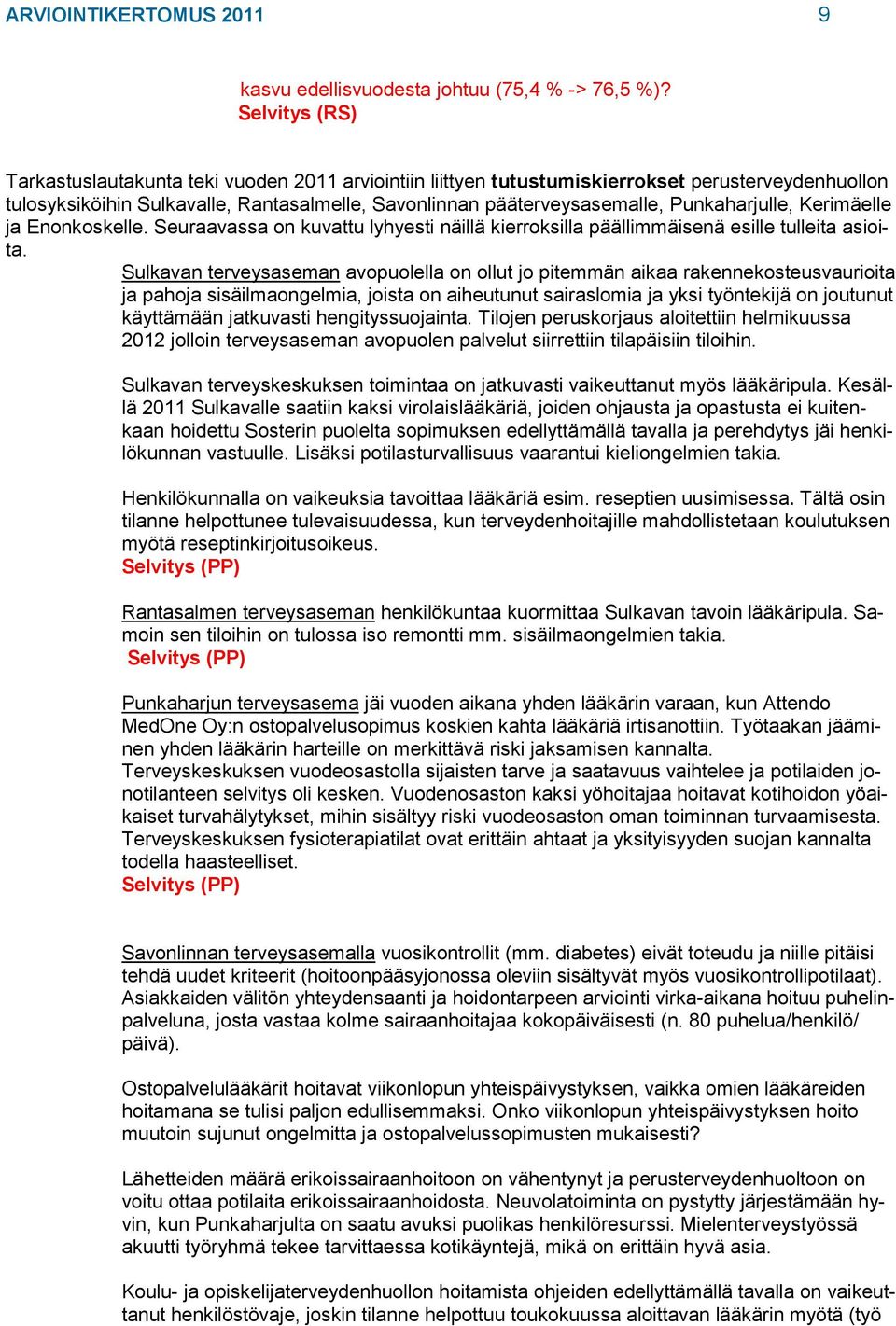 Punkaharjulle, Kerimäelle ja Enonkoskelle. Seuraavassa on kuvattu lyhyesti näillä kierroksilla päällimmäisenä esille tulleita asioita.