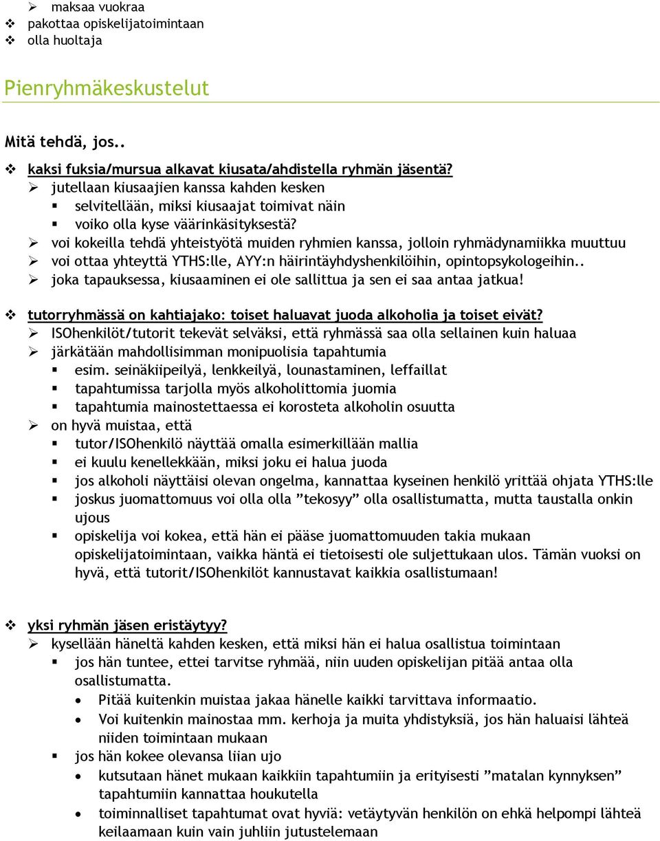 voi kokeilla tehdä yhteistyötä muiden ryhmien kanssa, jolloin ryhmädynamiikka muuttuu voi ottaa yhteyttä YTHS:lle, AYY:n häirintäyhdyshenkilöihin, opintopsykologeihin.