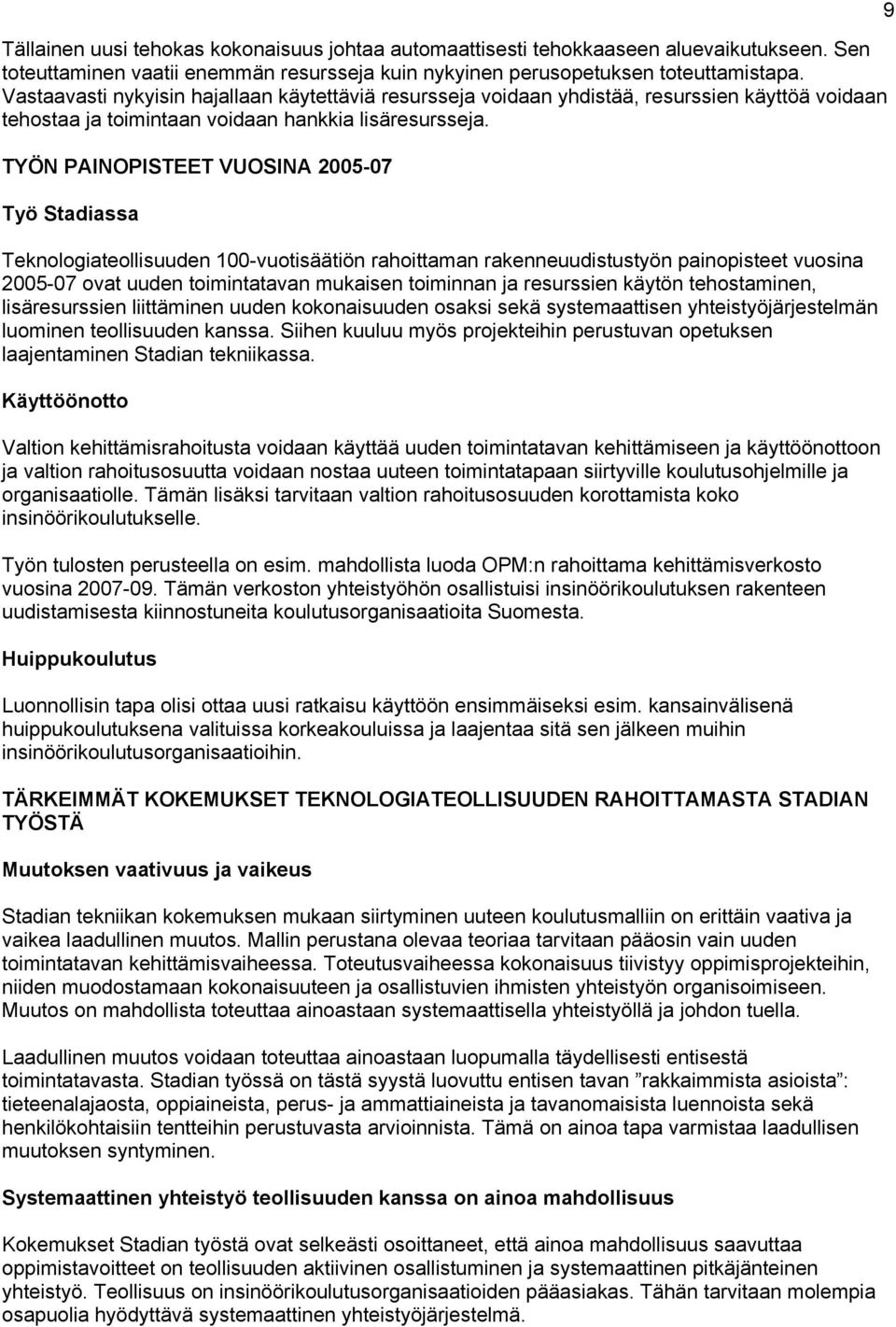 TYÖN PAINOPISTEET VUOSINA 2005-07 Työ Stadiassa Teknologiateollisuuden 100-vuotisäätiön rahoittaman rakenneuudistustyön painopisteet vuosina 2005-07 ovat uuden toimintatavan mukaisen toiminnan ja