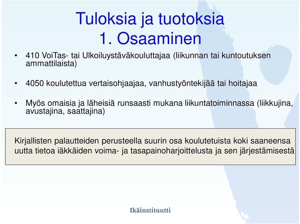 koulutettua vertaisohjaajaa, vanhustyöntekijää tai hoitajaa Myös omaisia ja läheisiä runsaasti mukana