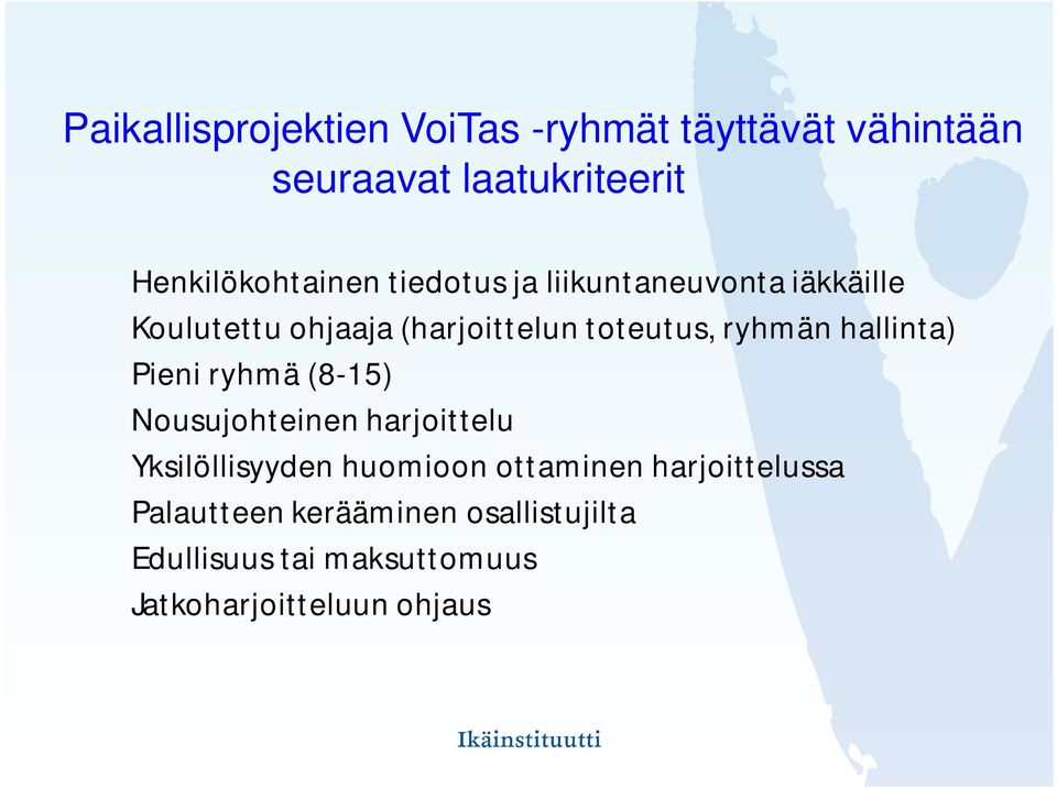 toteutus, ryhmän hallinta) Pieni ryhmä (8-15) Nousujohteinen harjoittelu Yksilöllisyyden