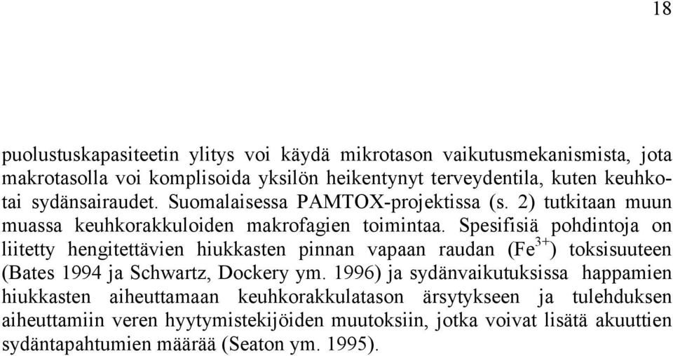 Spesifisiä pohdintoja on liitetty hengitettävien hiukkasten pinnan vapaan raudan (Fe 3+ ) toksisuuteen (Bates 1994 ja Schwartz, Dockery ym.